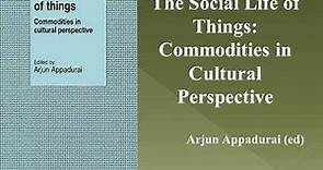 Arjun Appadurai (ed.),"The Social Life of Things: Commodities in Cultural Perspective" (Book Note)