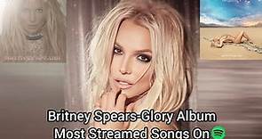 Britney Spears-Glory Album Most Streamed Songs On Spotify