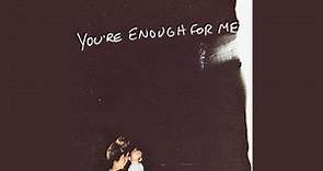 You're Enough For Me