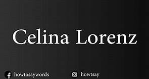 How To Pronounce Celina Lorenz