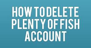 How To Delete Plenty of Fish Account Permanently