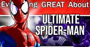 Everything GREAT About Ultimate Spider-Man!