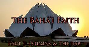 The Bahá'i Faith [Part 1] - Origins & The Báb
