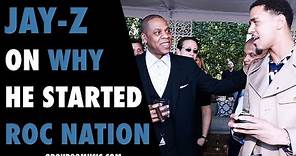 Jay-Z On Why He Started Roc Nation