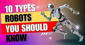 10 Type of Robots You Need to know