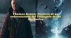 Thomas Brown: Historia de un sobreviviente del Triángulo de las Bermudas