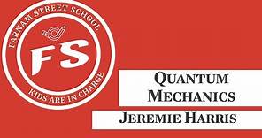 Jeremie Harris: Quantum Mechanics