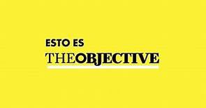The Objective | Periodismo para una generación en foco