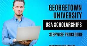 How to Apply at Georgetown University USA Scholarship: Stepwise Procedure