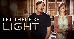 Let There Be Light (2017) | Full Drama Movie | Kevin Sorbo | Sam Sorbo