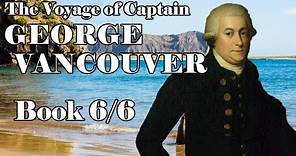 The Voyage of Captain George Vancouver: Book 6/6
