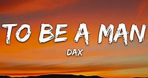 Dax - To Be A Man (Lyrics)