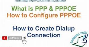 What is PPP, PPPOE Protocol & How to configure PPPOE & Dialup connection