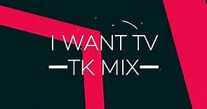 I WANT TV -TM MIX-