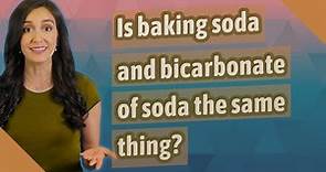 Is baking soda and bicarbonate of soda the same thing?