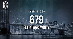 679 - Fetty Wap, Monty | Lyric Video