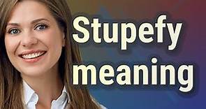 Stupefy | meaning of Stupefy