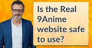 Is the Real 9Anime website safe to use?