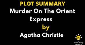 Plot Summary Of Murder On The Orient Express By Agatha Christie. - Murder On The Orient Express .