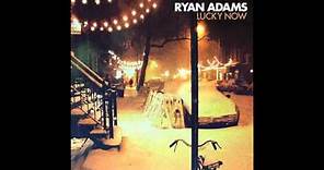 Ryan Adams - Lucky Now (audio)