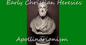 Early Christian Heresies: Apollinarianism