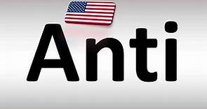 How to Pronounce Anti in US American English