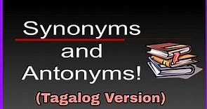 SYNONYMS AND ANTONYMS | TAGALOG VERSION