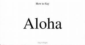 How to Say Aloha | Pronounce the Word "Aloha" Properly