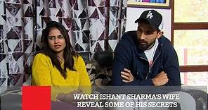 Watch Ishant Sharma’s Wife Reveal Some Of His Secrets