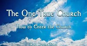 17. How to Enter the Church | The One True Church