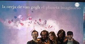 LA OREJA DE VAN GOGH - Presenta "El Planeta Imaginario"