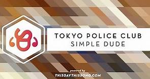 Tokyo Police Club - Simple Dude