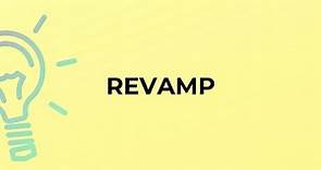 What is the meaning of the word REVAMP?
