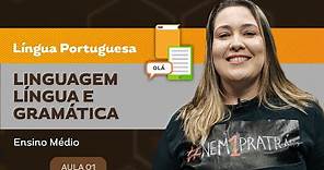 Linguagem, língua e gramática - Língua Portuguesa - Ensino Médio