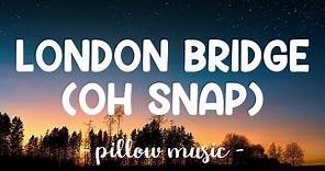 London Bridge Oh Snap - Fergie (Lyrics) 🎵