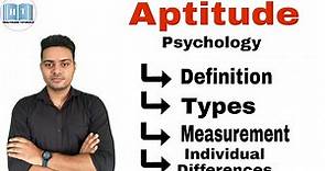 Aptitude ! Types Of Aptitude ! Measurement of Aptitude ! Individual Difference