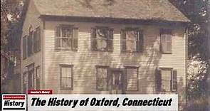 The History of Oxford, ( New Haven County ) Connecticut !!! U.S. History and Unknowns