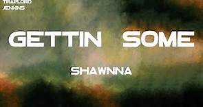 Shawnna - Gettin' Some (Lyrics)