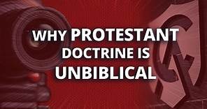 Why Protestant Doctrine Is Unbiblical
