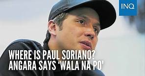 Where is Paul Soriano? Angara says ‘Wala na po'