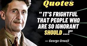 These are 45 Best George Orwell's Candid Quotes that came true | George Orwell 1984