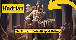 Hadrian: The Roman Emperor Who Shaped History