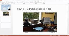 How To... Extract an Embedded Video from a PowerPoint Presentation