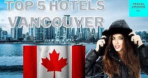 Top 5 Best Hotels In Vancouver | Vancouver Luxury Hotels