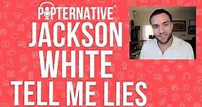 Jackson White talks about Tell Me Lies on Hulu