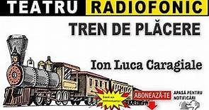 Ion Luca Caragiale - Tren de placere | Teatru radiofonic