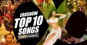 ErosNow Top 10 Songs | Video Jukebox