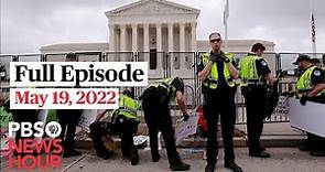 PBS NewsHour full episode, May 19, 2022