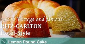 Easy, Moist, and Delicious 1920’s Vintage and Famous Ritz Carlton Hotel Style Lemon Pound Cake