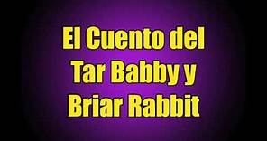 El Cuento del Tar Babby y Briar Rabbit